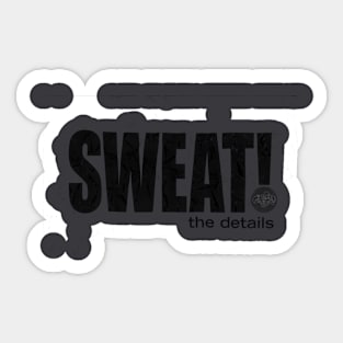 Sweat the details Sticker